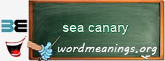 WordMeaning blackboard for sea canary